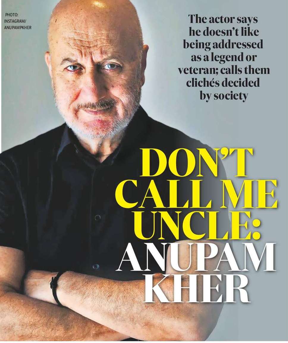 DON’T
CALL ME
UNCLE:
ANUPAM
KHER DON’T
CALL ME
UNCLE:
ANUPAM
KHER