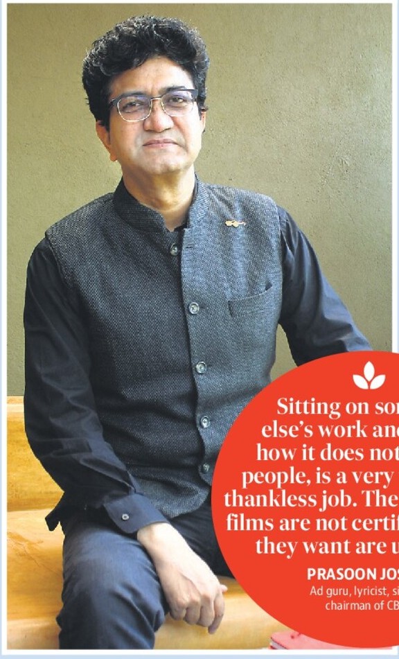 PEOPLE ARE VERY HARSH
IN THEIR CRITICISM OF
THE CENSOR BOARD:
PRASOON JOSHI PEOPLE ARE VERY HARSH
IN THEIR CRITICISM OF
THE CENSOR BOARD:
PRASOON JOSHI