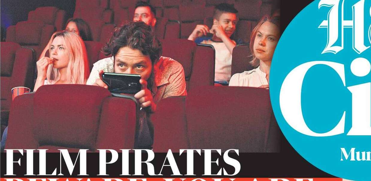 FILM PIRATES
BEWARE: YOU ARE
IN FOR A BIG SCARE