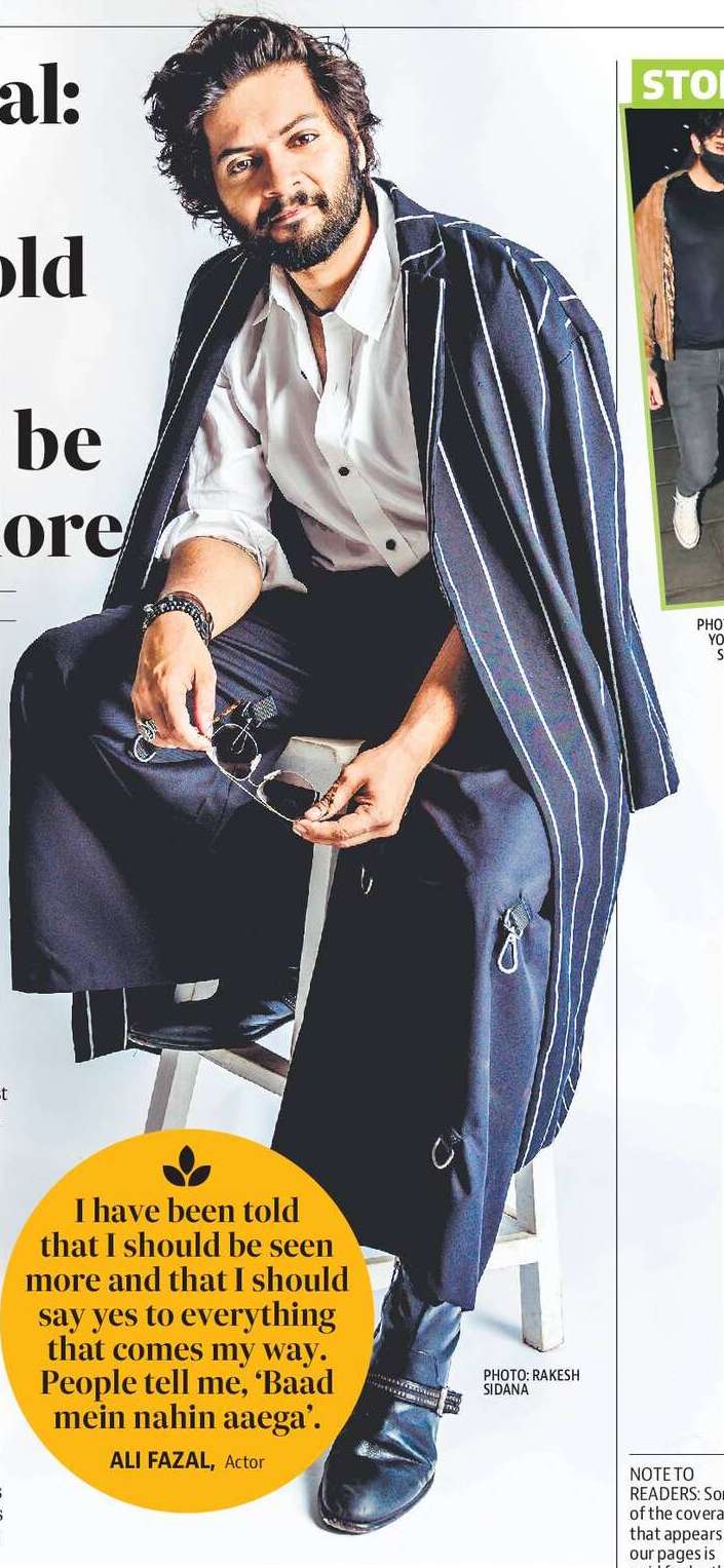 Ali Fazal:  I have been told that I should be seen more