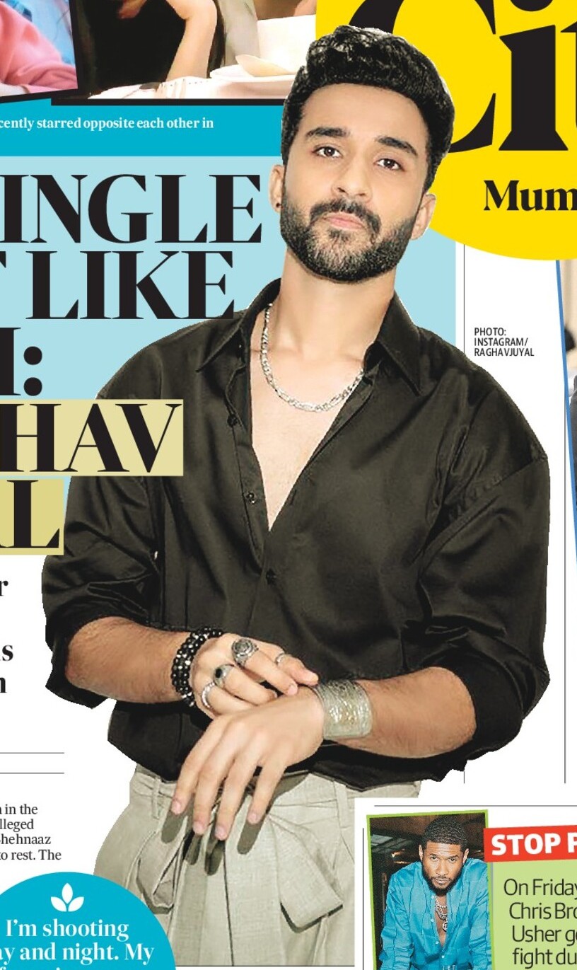 I’M SINGLE
JUST LIKE
BHAI:
RAGHAV
JUYAL