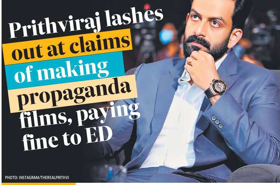 Prithviraj lashes out at claims of making propaganda films, paying fine to ED Prithviraj lashes out at claims of making propaganda films, paying fine to ED