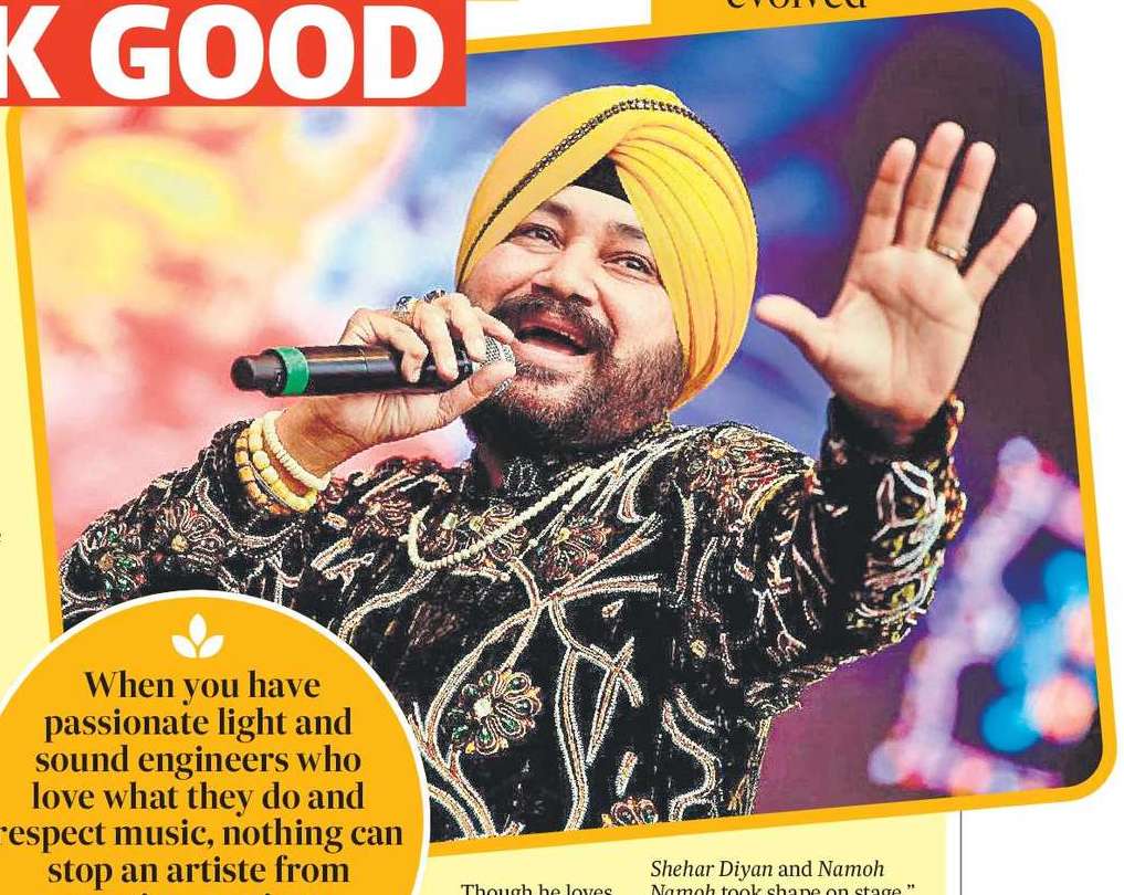 DALER MEHNDI:
TECHNOLOGY
CAN MAKE
EVEN A BAD
PERFORMER
LOOK GOOD DALER MEHNDI:
TECHNOLOGY
CAN MAKE
EVEN A BAD
PERFORMER
LOOK GOOD