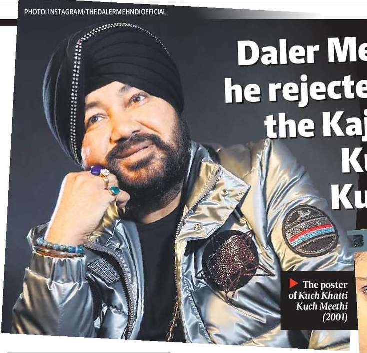 Daler Mehndi says he rejected a role in the Kajol-starrer Kuch Khatti Kuch Meethi