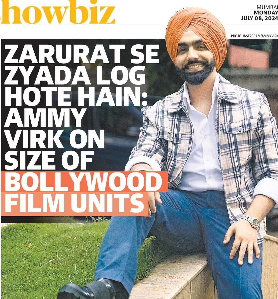 ZARURAT SE
ZYADA LOG
HOTE HAIN:
AMMY
VIRK ON
SIZE OF
BOLLYWOOD
FILM UNITS