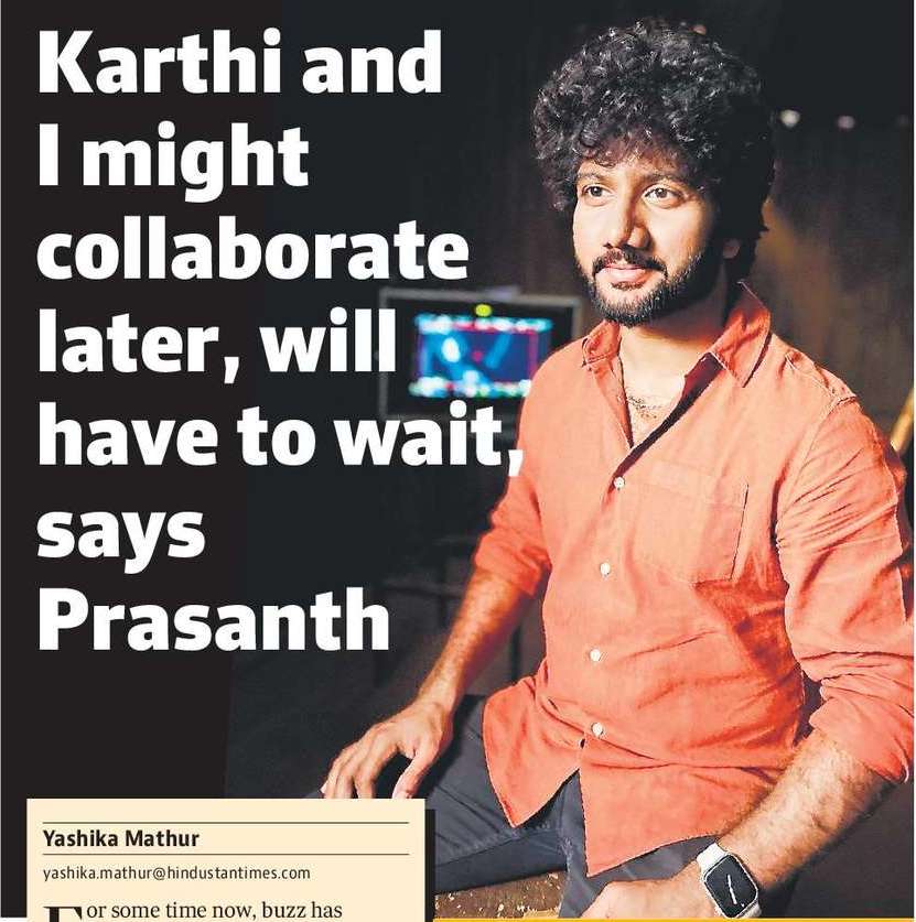Karthi and  I might collaborate later, will have to wait, says Prasanth