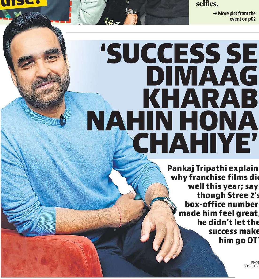 ‘SUCCESS SE
DIMAAG
KHARAB
NAHIN HONA
CHAHIYE’ ‘SUCCESS SE
DIMAAG
KHARAB
NAHIN HONA
CHAHIYE’