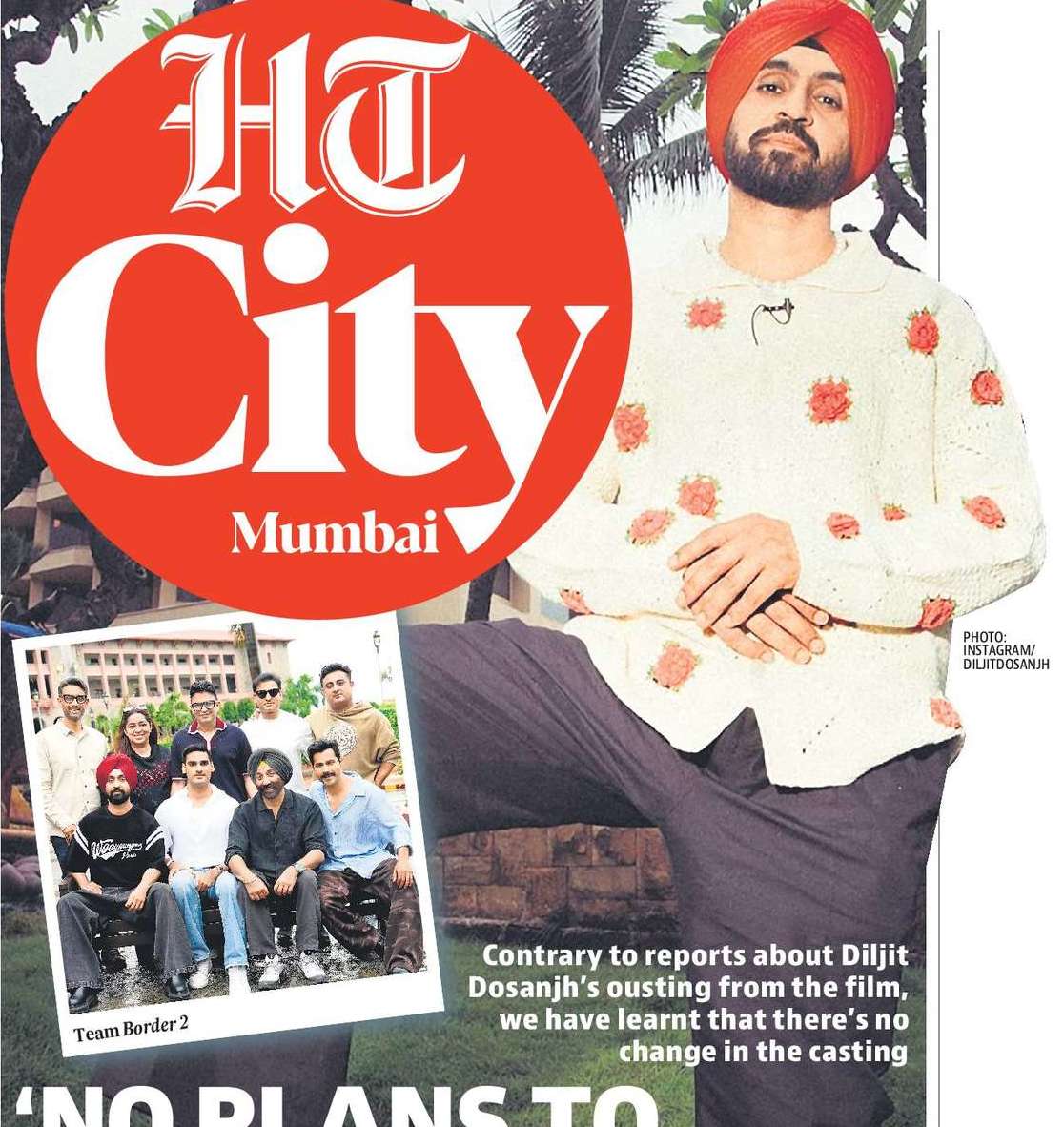 ‘NO PLANS TO
REMOVE DILJIT FROM
BORDER 2, YET’